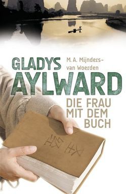 Gladys Aylward von Binder,  Lucian, Grabe,  Hermann, Horsthuis,  Ben, Mijnders-van Woerden,  M A