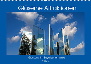 Gläserne Attraktionen – Glaskunst im Bayerischen Wald (Wandkalender 2022 DIN A2 quer) von Zillich,  Bernd