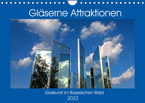 Gläserne Attraktionen – Glaskunst im Bayerischen Wald (Wandkalender 2022 DIN A4 quer) von Zillich,  Bernd