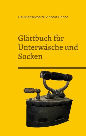 Glättbuch für Unterwäsche und Socken von Vincent Hohne,  Haushaltsexperte