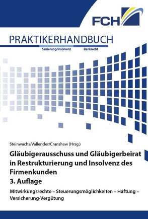 Gläubigerausschuss und Gläubigerbeirat in Restrukturierung und Insolvenz des Firmenkunden, 3. Auflage von Dr. jur. Cranshaw,  Friedrich L., Prof. Dr. Vallender,  Heinz, Steinwachs,  Torsten