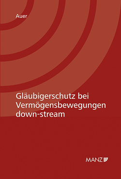 Gläubigerschutz bei Vermögensbewegungen down-stream von Auer,  Martin