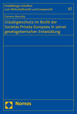 Gläubigerschutz im Recht der Societas Privata Europaea in seiner gesetzgeberischen Entwicklung von Maschke,  Clemens