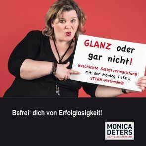 GLANZ ODER GAR NICHT – Geschickte Selbstvermarktung mit der Monica Deters STERN-Methode® von Deters,  Monica