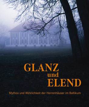 Glanz und Elend – Mythos und Wirklichkeit der Herrenhäuser im Baltikum von ZurMühlen,  Ilse von