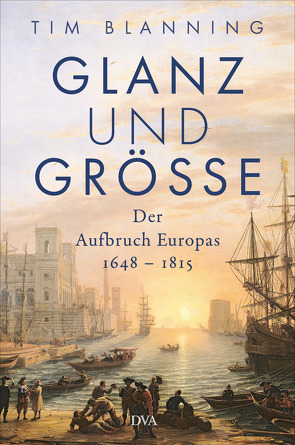 Glanz und Größe von Barth,  Richard, Blanning,  Tim, Pinnow,  Jörn