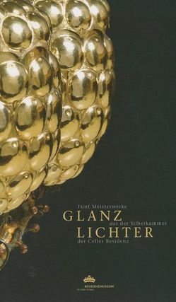 Glanzlichter von Bomann-Museum Celle,  Abteilung Residenzmuseum im Celler Schloss, Riegger,  Barbara, Schmieglitz-Otten,  Juliane