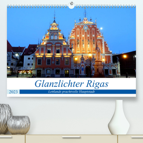 Glanzlichter Rigas – Lettlands prachtvolle Hauptstadt (Premium, hochwertiger DIN A2 Wandkalender 2023, Kunstdruck in Hochglanz) von von Loewis of Menar,  Henning