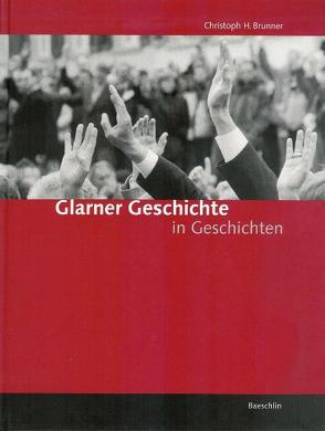 Glarner Geschichte in Geschichten von Brunner,  Christoph H