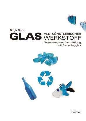 Glas als künstlerischer Werkstoff von Botz,  Birgit