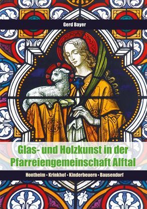 Glas- und Holzkunst in der Pfarreiengemeinschaft Alftal von Bayer,  Gerhard