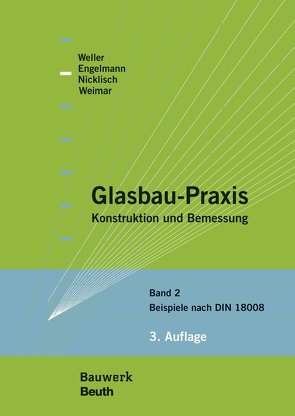 Glasbau-Praxis – Buch mit E-Book von Engelmann,  Michael, Nicklisch,  Felix, Weimar,  Thorsten, Weller,  Bernhard