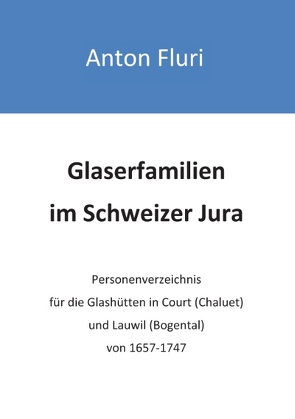 Glaserfamilien im Schweizer Jura von Fluri,  Anton