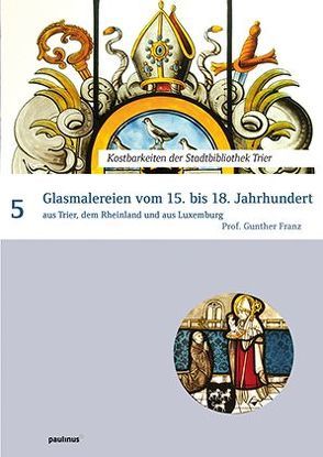 Glasmalereien vom 15. bis 18. Jahrhundert von Franz,  Günther