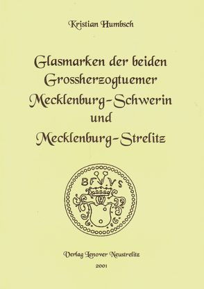 Glasmarken der beiden Grossherzogtuemer Mecklenburg-Schwerin und Mecklenburg-Strelitz von Humbsch,  Kristian