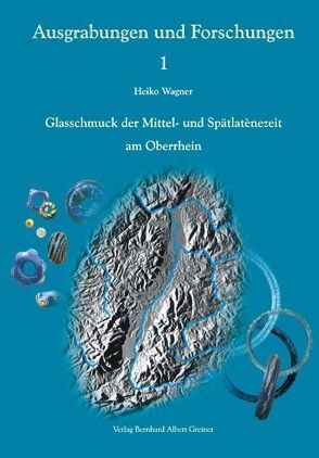 Glasschmuck der Mittel- und Spätlatenezeit am Oberrhein und in den angrenzenden Gebieten von Wagner,  Heiko