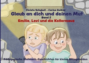 Glaub an dich und deinen Mut – Pädagogische Mutmach-Geschichten für kleine Alltagshelden von Geißler,  Carina, Schyboll,  Christa