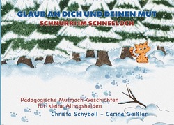 Glaub an dich und deinen Mut – Pädagogische Mutmach-Geschichten für kleine Alltagshelden von Geißler,  Carina, Schyboll,  Christa