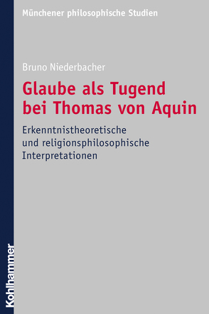 Glaube als Tugend bei Thomas von Aquin von Niederbacher,  Bruno