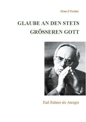 Glaube an den stets größeren Gott von Fischer,  Klaus P.