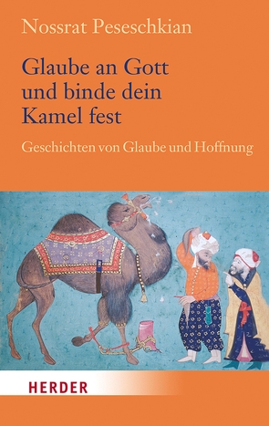 Glaube an Gott und binde dein Kamel fest von Peseschkian,  Nossrat