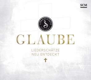 Glaube – Das Liederschatz-Projekt von Frey,  Albert, Kosse,  Lothar