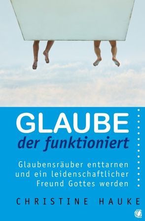 Glaube, der funktioniert von Hauke,  Christine