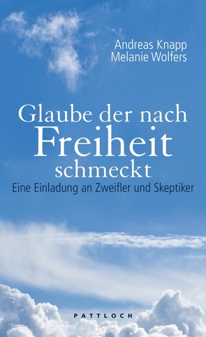 Glaube der nach Freiheit schmeckt von Knapp,  Andreas, Wolfers,  Melanie