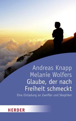 Glaube, der nach Freiheit schmeckt von Knapp,  Andreas, Wolfers,  Melanie