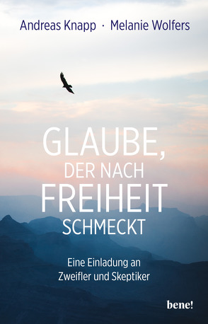 Glaube, der nach Freiheit schmeckt von Knapp,  Andreas, Wolfers,  Melanie