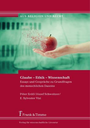 Glaube – Ethik – Wissenschaft von Erdö,  Péter Kardinal, Schweitzer,  József, Vizi,  E. Sylvester