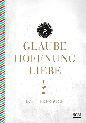 Glaube, Hoffnung, Liebe – Das Liederbuch von Frey,  Albert, Kosse,  Lothar