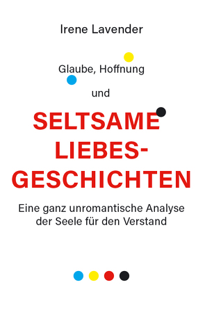 Glaube, Hoffnung & seltsame Liebesgeschichten von Lavender,  Irene