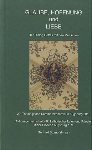 Glaube, Hoffnung und Liebe von Bleyenberg,  Ursula, Casetti,  Christoph, Kreiml,  Josef, Kreuzer,  Michael, Lochbrunner,  Manfred, Spieker,  Manfred, Stumpf,  Gerhard, Wallner,  Karl, Ziegenenaus,  Anton