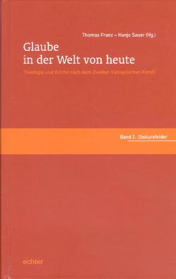 Glaube in der Welt von heute. Theologie und Kirche nach dem Zweiten… von Franz,  Thomas, Sauer,  Hanjo