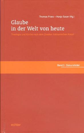 Glaube in der Welt von heute. Theologie und Kirche nach dem Zweiten… von Franz,  Thomas, Sauer,  Hanjo