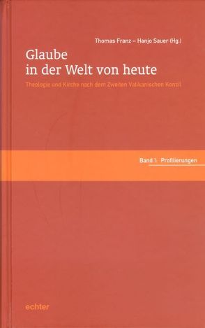 Glaube in der Welt von heute. Theologie und Kirche nach dem Zweiten… von Franz,  Thomas, Sauer,  Hanjo