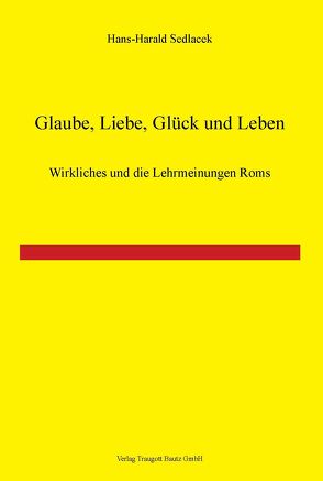 Glaube, Liebe, Glück und Leben! von Sedlacek,  Hans-Harald