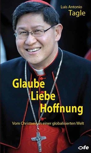 Glaube Liebe Hoffnung von Günther,  Markus, Tagle,  Luis Antonio