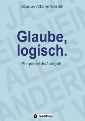 Glaube, logisch. Ein Ansatz, mit grundsätzlichen Fragen an das Christentum umzugehen, die sich jedem Glaubenden stellen (sollten). von Müller,  Alipius, Sander,  Heike, Sperlich,  Claudia, Volkamer-Scheidler,  Sebastian