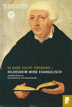 Glaube sucht Ordnung – Hildesheim wird evangelisch von Abromeit,  Sven, Arnold,  Jochen, Aßmann,  Helmut, Banafsche,  Ulrike, Bartsch,  Charlotte, Germer,  Andrea, Gieseking,  Kurt, Gorka,  Eckhard, Hirschler,  Horst, Köhler,  Johannes, Meyer-Wilkens,  Barbara, Oesterley,  Jürgen, Radvan,  Hermann, Springer,  Stephanie, Surborg,  Jörn, Tergau-Harms,  Christine, Woltmann,  Dirk