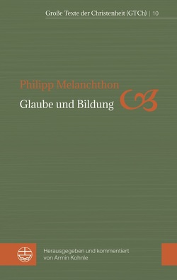 Glaube und Bildung von Kohnle,  Armin, Melanchthon,  Philipp