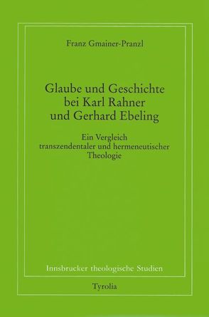 Glaube und Geschichte bei Karl Rahner und Gerhard Ebeling von Coreth,  Emerich, Gmainer-Pranzl,  Franz, Kern,  Walter, Rotter,  Hans