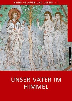 Glaube und Leben / Band 1/1: Unser Vater im Himmel von Eder,  Georg, Laun,  Andreas, Prügl,  Maria, Schönborn,  Christoph