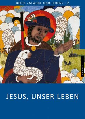 Glaube und Leben / Band 2/1: Jesus, unser Leben von Eder,  Georg, Laun,  Andreas, Prügl,  Maria, Schönborn,  Christoph Kardinal