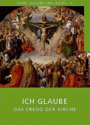 Glaube und Leben / Band 5/1: Ich glaube – das Credo der Kirche von Eder,  Georg, Laun,  Andreas, Prügl,  Maria, Schönborn,  Christoph Kardinal