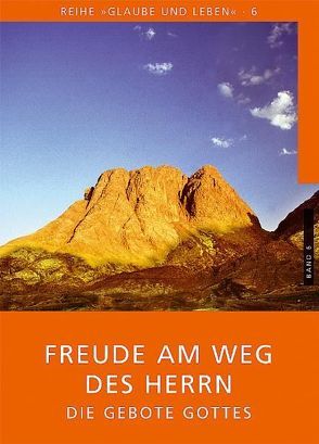 Glaube und Leben / Band 6/1: Freude am Weg des Herrn – die Gebote Gottes von Eder,  Georg, Laun,  Andreas, Prügl,  Maria, Schönborn,  Christoph Kardinal