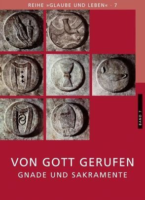 Glaube und Leben / Band 7/1: Von Gott gerufen – Gnade und Sakramente von Eder,  Georg, Laun,  Andreas, Prügl,  Maria, Schönborn,  Christoph Kardinal