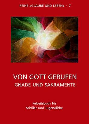 Glaube und Leben / Band 7/2: Von Gott gerufen – Gnade und Sakramente von Diewald,  Erik, Diewald,  Martina, Obereder,  Horst, Obereder,  Ingeborg, Prügl,  Maria