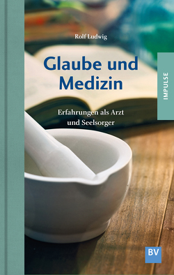 Glaube und Medizin von Ludwig,  Rolf